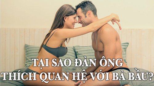tại sao đàn ông thích quan hệ với bà bầu?