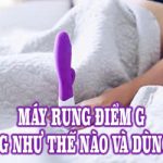 Máy rung điểm G hoạt động như thế nào và dùng ra sao